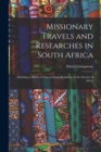 Image for Missionary Travels and Researches in South Africa : Including a Sketch of Sixteen Years&#39; Residence in the Interior of Africa