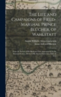 Image for The Life and Campaigns of Field-Marshal Prince Blucher, of Wahlstatt