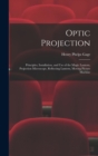 Image for Optic Projection : Principles, Installation, and Use of the Magic Lantern, Projection Microscope, Reflecting Lantern, Moving Picture Machine