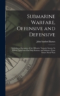 Image for Submarine Warfare, Offensive and Defensive : Including a Discussion of the Offensive Torpedo System, Its Effects Upon Iron-Clad Ship Systems, and Influence Upon Future Naval Wars