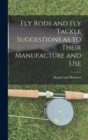 Image for Fly Rods and Fly Tackle Suggestions as to Their Manufacture and Use