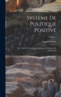 Image for Systeme De Politique Positive : Ou, Traite De Sociologie, Instituant La Religion De L&#39;humanite; Volume 2