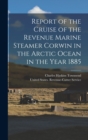 Image for Report of the Cruise of the Revenue Marine Steamer Corwin in the Arctic Ocean in the Year 1885