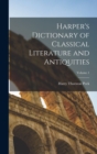 Image for Harper&#39;s Dictionary of Classical Literature and Antiquities; Volume 1