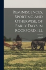 Image for Reminiscences, Sporting and Otherwise, of Early Days in Rockford, Ill