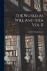 Image for The World As Will And Idea Vol II
