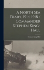 Image for A North Sea Diary, 1914-1918 / Commander Stephen King-Hall