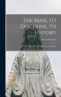 Image for The Mass, its Doctrine, its History