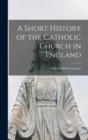 Image for A Short History of the Catholic Church in England