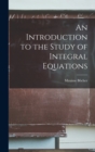 Image for An Introduction to the Study of Integral Equations