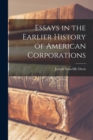 Image for Essays in the Earlier History of American Corporations