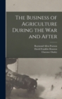 Image for The Business of Agriculture During the war and After