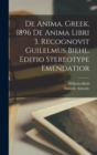 Image for De anima. Greek. 1896 De anima libri 3. Recognovit Guilelmus Biehl. Editio stereotype emendatior