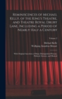 Image for Reminiscences of Michael Kelly, of the King&#39;s Theatre, and Theatre Royal Drury Lane, Including a Period of Nearly Half a Century; With Original Anecdotes of Many Distinguished Persons, Political, Lite