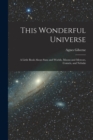 Image for This Wonderful Universe; a Little Book About Suns and Worlds, Moons and Meteors, Comets, and Nebul?