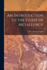 Image for An Introduction to the Study of Metallurgy