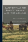 Image for Early Days at Red River Settlement, and Fort Snelling : Reminiscences of Ann Adams, 1821-1829