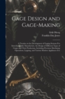 Image for Gage Design and Gage-making; a Treatise on the Development of Gaging Systems For Interchangeable Manufacture, the Design of Different Types of Gages and Their Production, Including Precision Machining