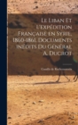 Image for Le Liban et l&#39;expedition francaise en Syrie, 1860-1861. Documents inedits du General A. Ducrot