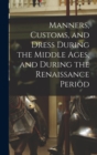 Image for Manners, Customs, and Dress During the Middle Ages, and During the Renaissance Period