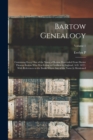 Image for Bartow Genealogy : Containing Every one of the Name of Bartow Descended From Doctor Thomas Bartow who was Living at Crediton in England, A.D. 1672: With References to the Books Where any of the Name i