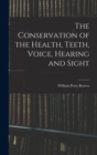 Image for The Conservation of the Health, Teeth, Voice, Hearing and Sight