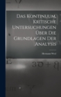 Image for Das Kontinuum, kritische Untersuchungen uber die Grundlagen der Analysis