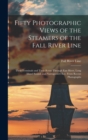 Image for Fifty Photographic Views of the Steamers of the Fall River Line; Their Terminals and Their Route Through East River, Long Island Sound, and Narragansett Bay. From Recent Photographs