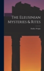 Image for The Eleusinian Mysteries &amp; Rites