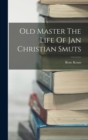 Image for Old Master The Life Of Jan Christian Smuts