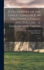 Image for A Dictionary of the Gaelic Language, in two Parts. 1. Gaelic and English. - 2. English and Gaelic : 2 Pt.1