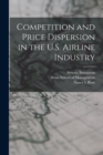 Image for Competition and Price Dispersion in the U.S. Airline Industry