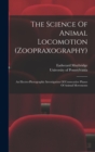 Image for The Science Of Animal Locomotion (zoopraxography) : An Electro-photographic Investigation Of Consecutive Phases Of Animal Movements