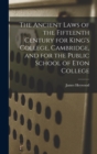 Image for The Ancient Laws of the Fifteenth Century for King&#39;s College, Cambridge, and for the Public School of Eton College