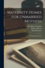 Image for Maternity Homes for Unmarried Mothers; a Community Service