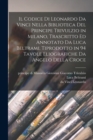 Image for Il codice di Leonardo da Vinci nella biblioteca del principe Trivulzio in Milano, trascritto ed annotato da Luca Beltrami. Tiprodotto in 94 tavole eliografiche da Angelo della Croce