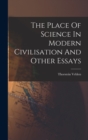 Image for The Place Of Science In Modern Civilisation And Other Essays