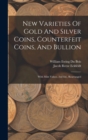 Image for New Varieties Of Gold And Silver Coins, Counterfeit Coins, And Bullion : With Mint Values. 2nd Ed., Rearranged