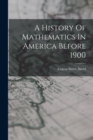 Image for A History Of Mathematics In America Before 1900