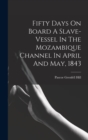 Image for Fifty Days On Board A Slave-vessel In The Mozambique Channel In April And May, 1843