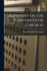 Image for A History Of The University Of Chicago