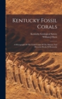 Image for Kentucky Fossil Corals : A Monograph Of The Fossil Corals Of The Silurian And Devonian Rocks Of Kentucky