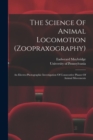 Image for The Science Of Animal Locomotion (zoopraxography) : An Electro-photographic Investigation Of Consecutive Phases Of Animal Movements