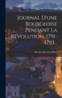 Image for Journal D&#39;une Bourgeoise Pendant La Revolution, 1791-1793...