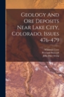 Image for Geology And Ore Deposits Near Lake City, Colorado, Issues 476-479