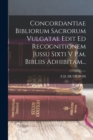 Image for Concordantiae Bibliorum Sacrorum Vulgatae Edit Ed Recognitionem Jussu Sixti V P.m. Bibliis Adhibitam...