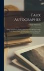 Image for Faux Autographes : Affaire Vrain-lucas, Etude Critique Sur La Collection Vendue A M. Michel Charles Et Observations Sur Les Moyens De Reconnaitre Les Faux Autographes...