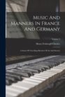 Image for Music And Manners In France And Germany : A Series Of Travelling Sketches Of Art And Society; Volume 3