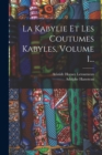 Image for La Kabylie Et Les Coutumes Kabyles, Volume 1...