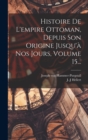 Image for Histoire De L&#39;empire Ottoman, Depuis Son Origine Jusqu&#39;a Nos Jours, Volume 15...